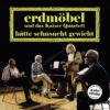 Erdmöbel und das Kaiser Quartett – Hätte Sehnsucht Gewicht